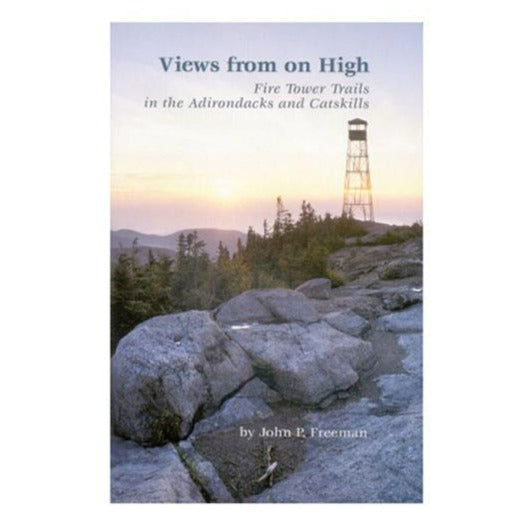 VIEWS FROM ON HIGH: FIRE TOWER TRAILS IN THE ADIRONDACKS AND CATSKILLS